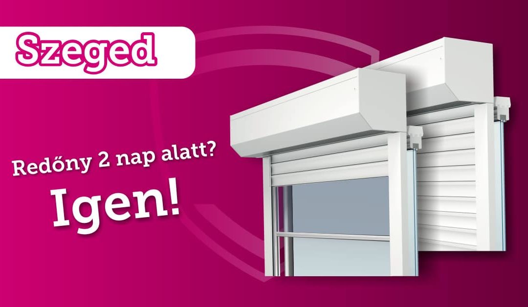 Redőny 2 nap alatt! – Szeged